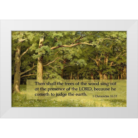 Bible Verse Quote 1 Chronicles 16:33, Ivan Shishkin - Forest Clearing White Modern Wood Framed Art Print by ArtsyQuotes