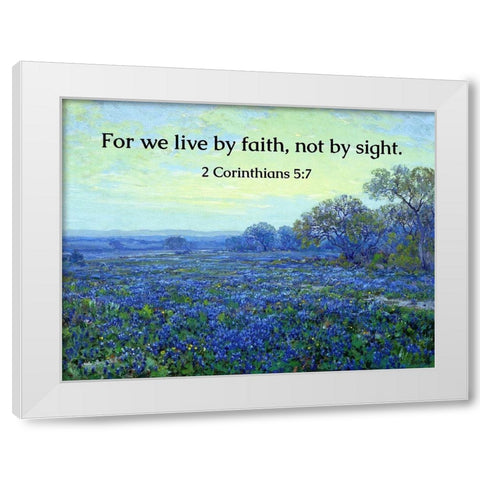 Bible Verse Quote 2 Corinthians 5:7, Robert Julian Onderdonk - Bluebonnets at Sunrise White Modern Wood Framed Art Print by ArtsyQuotes