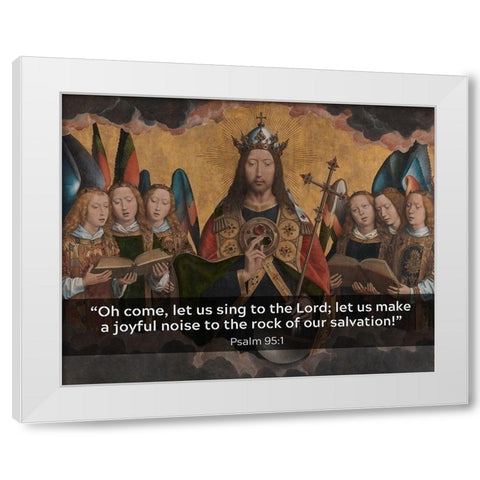 Bible Verse Quote Psalm 95:1, Hans Memling - Christ with Singing and Music Making Angels White Modern Wood Framed Art Print by ArtsyQuotes