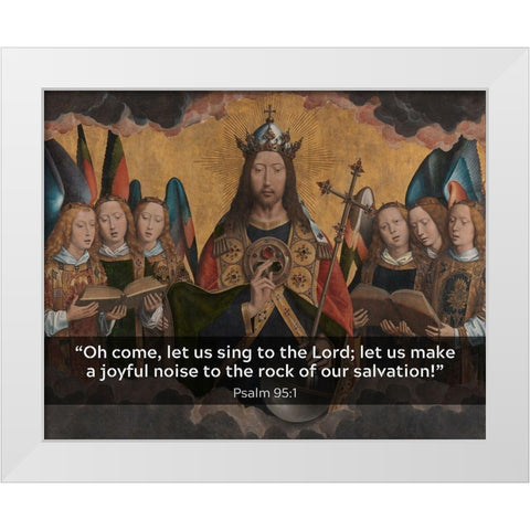 Bible Verse Quote Psalm 95:1, Hans Memling - Christ with Singing and Music Making Angels White Modern Wood Framed Art Print by ArtsyQuotes