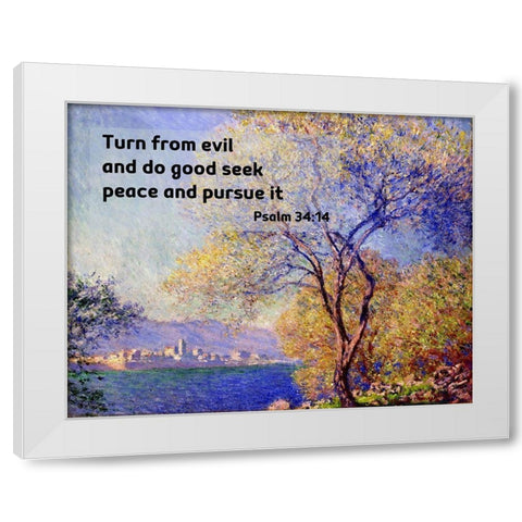 Bible Verse Quote Psalm 34:14, Claude Monet - Antibes Seen from the Salis Gardens White Modern Wood Framed Art Print by ArtsyQuotes