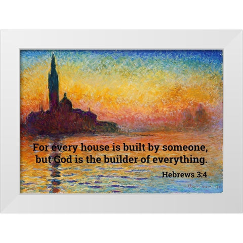 Bible Verse Quote Hebrews 3:4, Claude Monet - San Giorgio Maggiore at Dusk White Modern Wood Framed Art Print by ArtsyQuotes