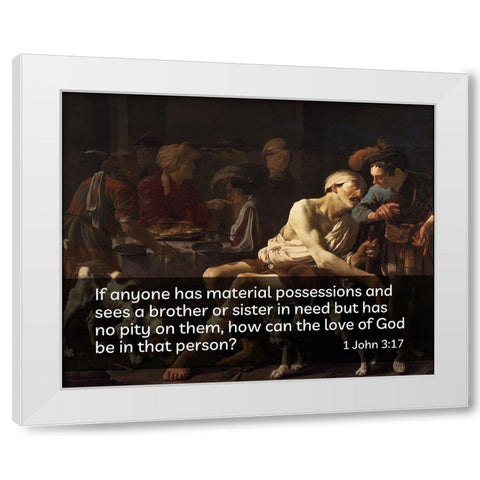 Bible Verse Quote 1 John 3:17, Hendrick Terbrugghen - Rich Man and the Poor Lazurus White Modern Wood Framed Art Print by ArtsyQuotes