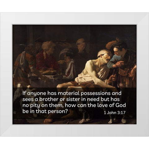 Bible Verse Quote 1 John 3:17, Hendrick Terbrugghen - Rich Man and the Poor Lazurus White Modern Wood Framed Art Print by ArtsyQuotes