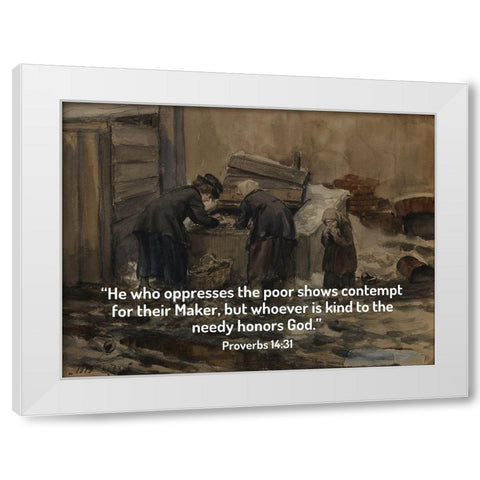 Bible Verse Quote Proverbs 14:31, Ivan Vladimirov - Woman and Girl Sorting Through Trash for Food White Modern Wood Framed Art Print by ArtsyQuotes