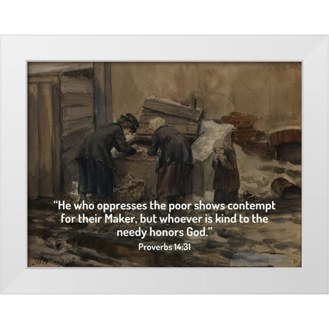 Bible Verse Quote Proverbs 14:31, Ivan Vladimirov - Woman and Girl Sorting Through Trash for Food White Modern Wood Framed Art Print by ArtsyQuotes