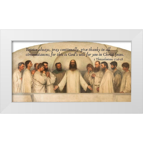 Bible Verse Quote 1 Thessalonians 5:16-18, Eugene Burnand - The High Priestly Prayer White Modern Wood Framed Art Print by ArtsyQuotes