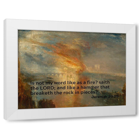 Bible Verse Quote Jeremiah 23:29, Joseph Mallord William Turner - Houses of Lords and Commons White Modern Wood Framed Art Print by ArtsyQuotes