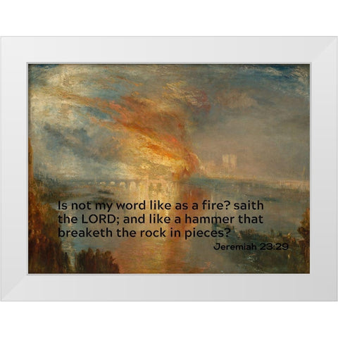 Bible Verse Quote Jeremiah 23:29, Joseph Mallord William Turner - Houses of Lords and Commons White Modern Wood Framed Art Print by ArtsyQuotes
