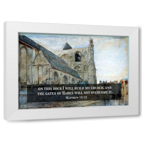 Bible Verse Quote Matthew 16:18, John Ruskin - Abbeville Church of St Wulfran White Modern Wood Framed Art Print by ArtsyQuotes
