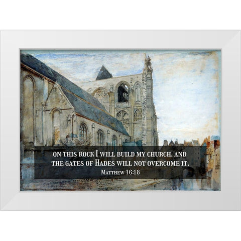 Bible Verse Quote Matthew 16:18, John Ruskin - Abbeville Church of St Wulfran White Modern Wood Framed Art Print by ArtsyQuotes