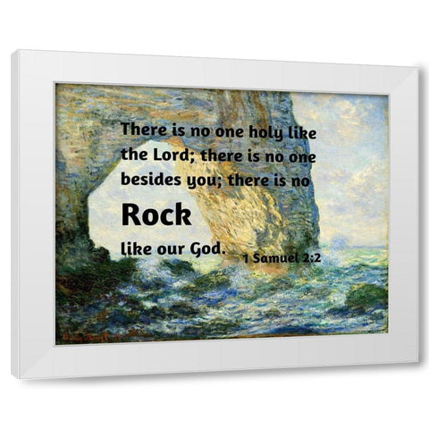 Bible Verse Quote 1 Samuel 2:2, Claude Monet - The Manneport Rock Arch West of Etretat White Modern Wood Framed Art Print by ArtsyQuotes