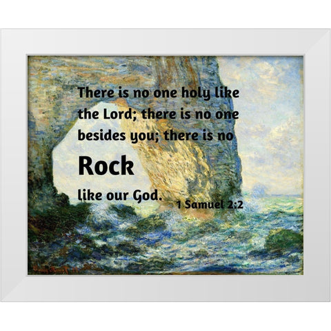 Bible Verse Quote 1 Samuel 2:2, Claude Monet - The Manneport Rock Arch West of Etretat White Modern Wood Framed Art Print by ArtsyQuotes