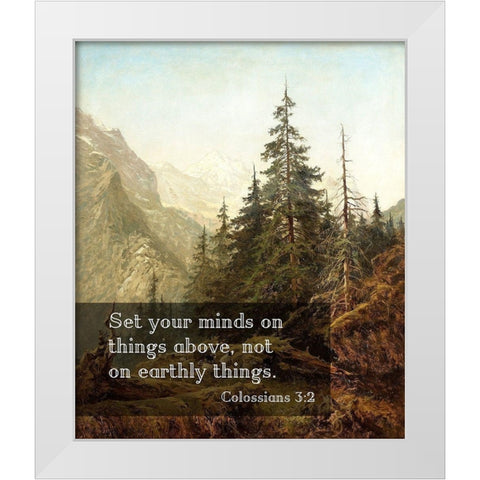 Bible Verse Quote Colossians 3:2, Benjamin Williams Leader - The Wetterhorn from Above Rosenlaui White Modern Wood Framed Art Print by ArtsyQuotes