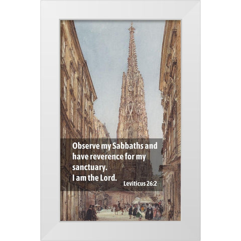 Bible Verse Quote Leviticus 26:2, Rudolf von Alt - The Saint Stephens Cathedral in Vienna White Modern Wood Framed Art Print by ArtsyQuotes