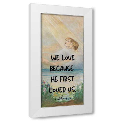 Bible Verse Quote 1 John 4:19, Louis Comfort Tiffany - Design for window 3 White Modern Wood Framed Art Print by ArtsyQuotes