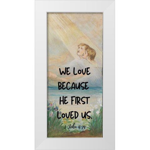 Bible Verse Quote 1 John 4:19, Louis Comfort Tiffany - Design for window 3 White Modern Wood Framed Art Print by ArtsyQuotes