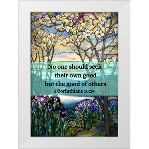 Bible Verse Quote 1 Corinthians 10:24, Louis Comfort Tiffany - Magnolias and Irises White Modern Wood Framed Art Print by ArtsyQuotes