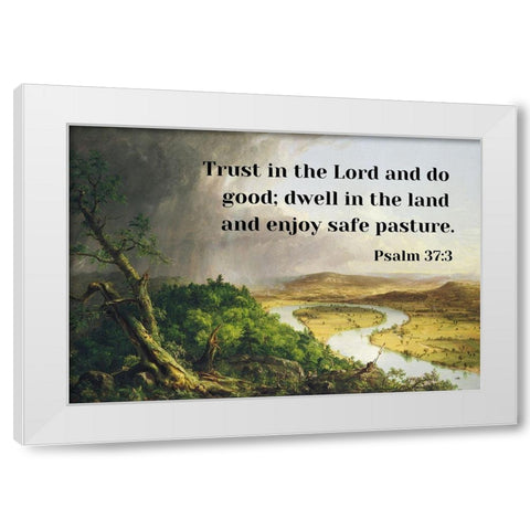 Bible Verse Quote Psalm 37:3, Thomas Cole - View from Mount Holyoke White Modern Wood Framed Art Print by ArtsyQuotes