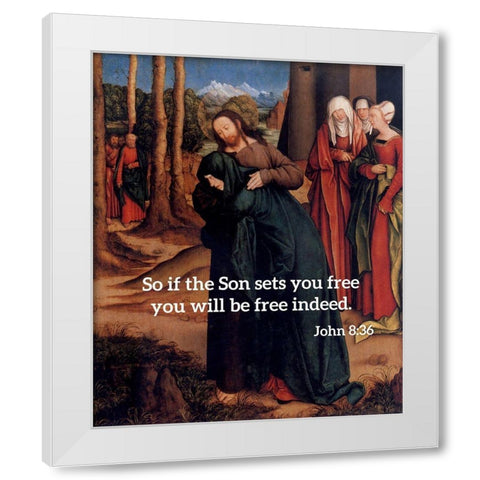 Bible Verse Quote John 8:36, Bernhard Strigel - Christ Taking Leave of His Mother White Modern Wood Framed Art Print by ArtsyQuotes