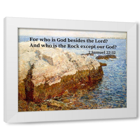 Bible Verse Quote 2 Samuel 22:32, Childe Hassam - Cliff Rock White Modern Wood Framed Art Print by ArtsyQuotes