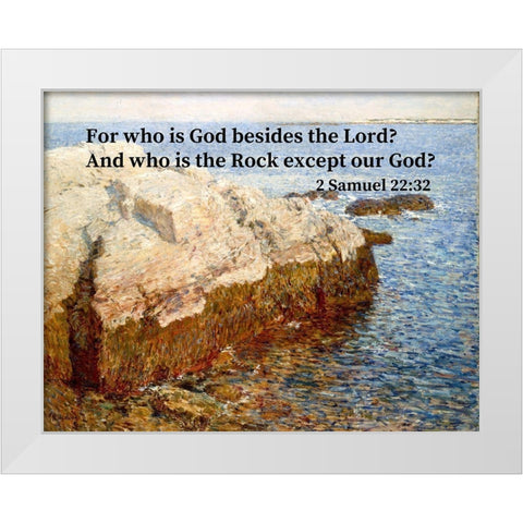 Bible Verse Quote 2 Samuel 22:32, Childe Hassam - Cliff Rock White Modern Wood Framed Art Print by ArtsyQuotes