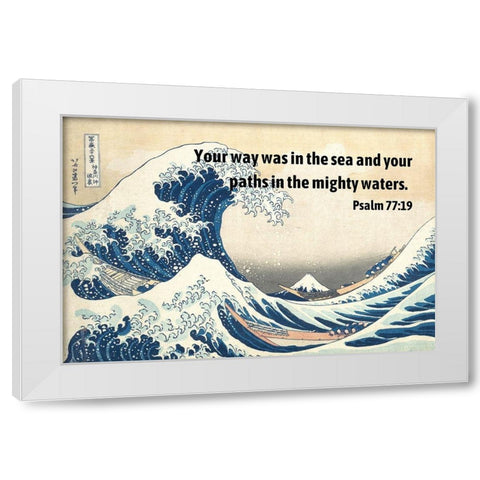 Bible Verse Quote Psalm 77:19, Katsushika Hokusai - The Great Wave of Kanagawa White Modern Wood Framed Art Print by ArtsyQuotes