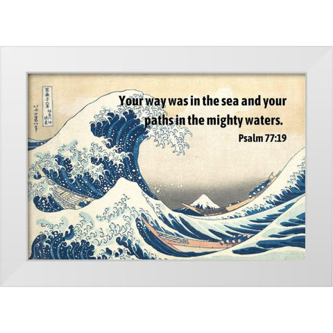 Bible Verse Quote Psalm 77:19, Katsushika Hokusai - The Great Wave of Kanagawa White Modern Wood Framed Art Print by ArtsyQuotes