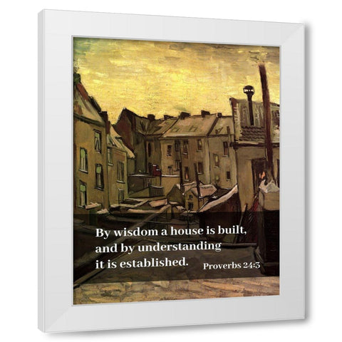 Bible Verse Quote Proverbs 24:3, Vincent van Gogh - Backyards of Old Houses in Antwerp in the Snow White Modern Wood Framed Art Print by ArtsyQuotes