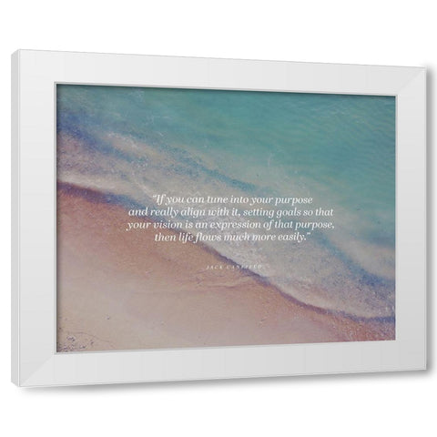 Jack Canfield Quote: Tune into Your Purpose White Modern Wood Framed Art Print by ArtsyQuotes