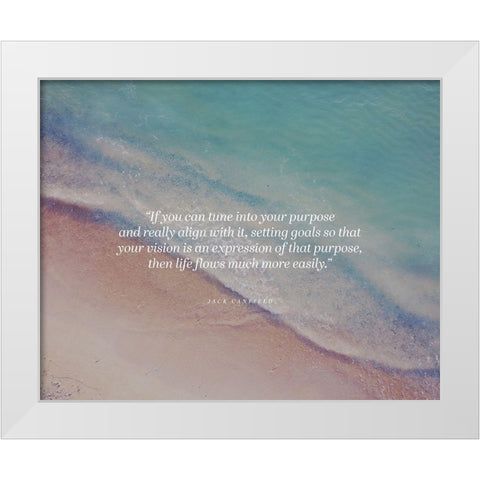 Jack Canfield Quote: Tune into Your Purpose White Modern Wood Framed Art Print by ArtsyQuotes