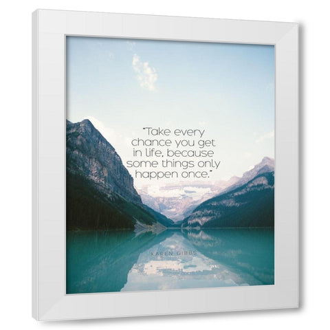 Karen Gibbs Quote: Take Every Chance White Modern Wood Framed Art Print by ArtsyQuotes