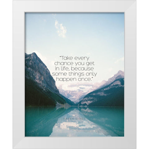 Karen Gibbs Quote: Take Every Chance White Modern Wood Framed Art Print by ArtsyQuotes