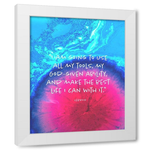 Lebron James Quote: Make the Best Life White Modern Wood Framed Art Print by ArtsyQuotes