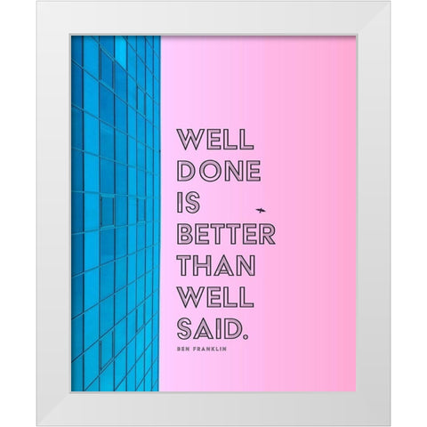 Ben Franklin Quote: Well Done White Modern Wood Framed Art Print by ArtsyQuotes