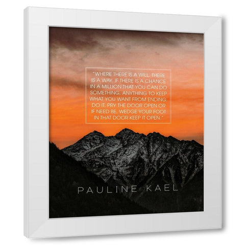 Pauline Kael Quote: Where There is a Will White Modern Wood Framed Art Print by ArtsyQuotes