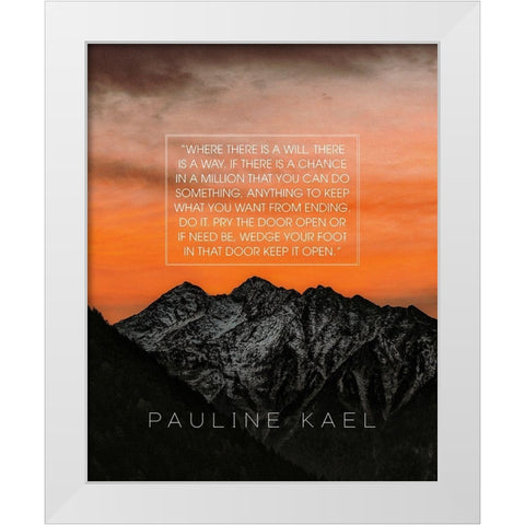 Pauline Kael Quote: Where There is a Will White Modern Wood Framed Art Print by ArtsyQuotes