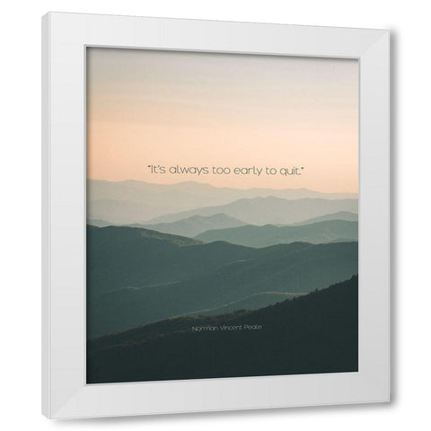 Norman Vincent Peale Quote: Too Early White Modern Wood Framed Art Print by ArtsyQuotes