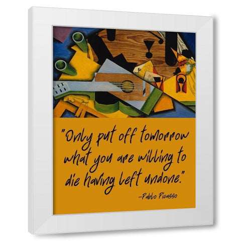 Pablo Picasso Quote: Having Left Undone White Modern Wood Framed Art Print by ArtsyQuotes