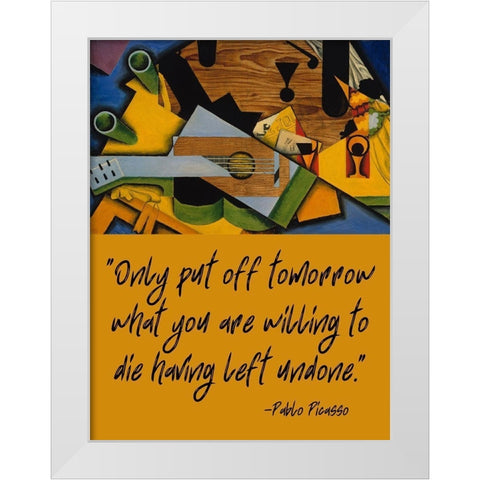 Pablo Picasso Quote: Having Left Undone White Modern Wood Framed Art Print by ArtsyQuotes