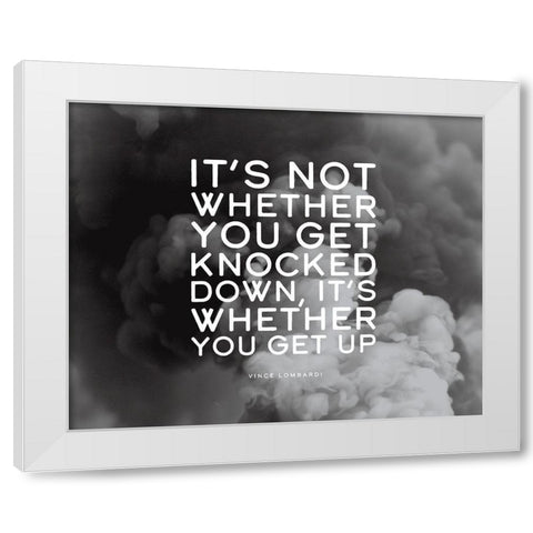 Vince Lombardi Quote: Get Knocked Down White Modern Wood Framed Art Print by ArtsyQuotes