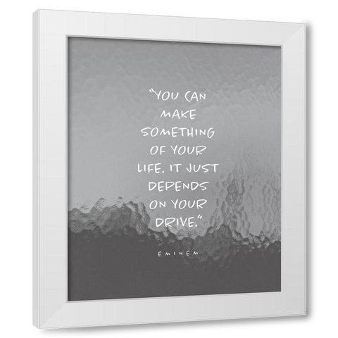 Eminem Quote: Make Something of Your Life White Modern Wood Framed Art Print by ArtsyQuotes