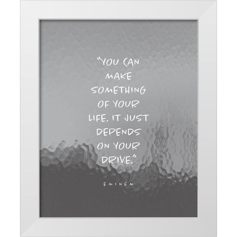 Eminem Quote: Make Something of Your Life White Modern Wood Framed Art Print by ArtsyQuotes