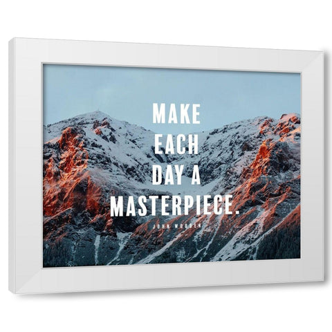 John Wooden Quote: Make Every Day a Masterpiece White Modern Wood Framed Art Print by ArtsyQuotes