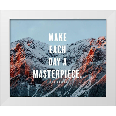 John Wooden Quote: Make Every Day a Masterpiece White Modern Wood Framed Art Print by ArtsyQuotes