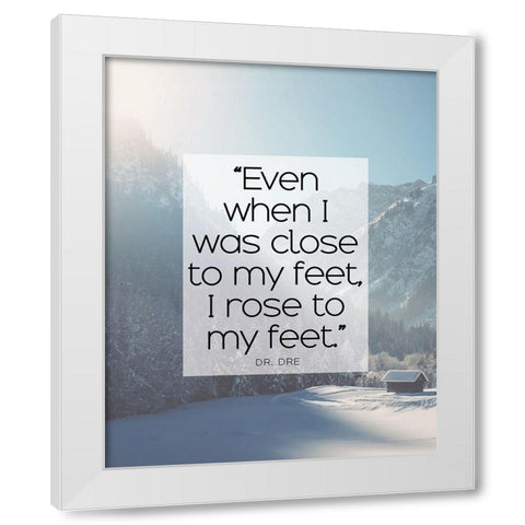 Dr. Dre Quote: I Rose to My Feet White Modern Wood Framed Art Print by ArtsyQuotes