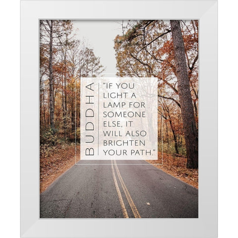 Buddha Quote: Brighten Your Path White Modern Wood Framed Art Print by ArtsyQuotes