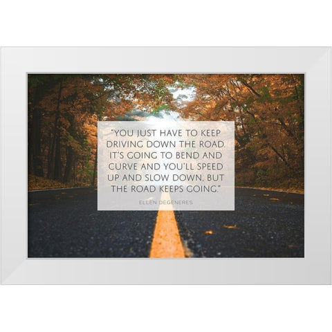 Ellen DeGeneres Quote: Keep Driving White Modern Wood Framed Art Print by ArtsyQuotes