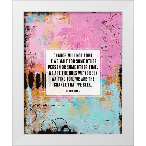 Barack Obama Quote: Change Will Not Come White Modern Wood Framed Art Print by ArtsyQuotes