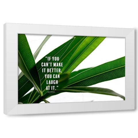 Erma Bombeck Quote: Laugh at It White Modern Wood Framed Art Print by ArtsyQuotes